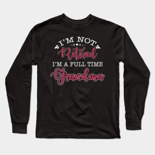 I am not retired Long Sleeve T-Shirt